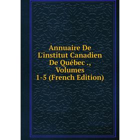 

Книга Annuaire De L'institut Canadien De Québec., Volumes 1-5 (French Edition)