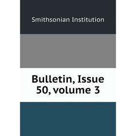 

Книга Bulletin, Issue 50, volume 3. Smithsonian Institution