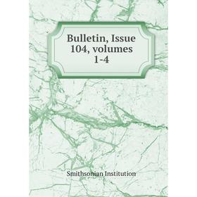 

Книга Bulletin, Issue 104, volumes 1-4. Smithsonian Institution