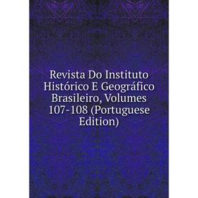 

Книга Revista Do Instituto Histórico E Geográfico Brasileiro, Volumes 107-108 (Portuguese Edition)