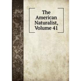 

Книга The American Naturalist, Volume 41