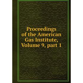 

Книга Proceedings of the American Gas Institute, Volume 9, part 1