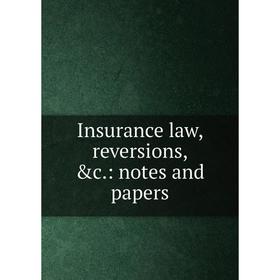 

Книга Insurance law, reversions, &c.: notes and papers