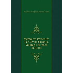 

Книга Mémoires Présentés Par Divers Savants, Volume 5
