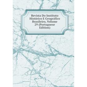 

Книга Revista Do Instituto Histórico E Geográfico Brasileiro, Volume 29 (Portuguese Edition)