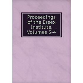 

Книга Proceedings of the Essex Institute, Volumes 3-4