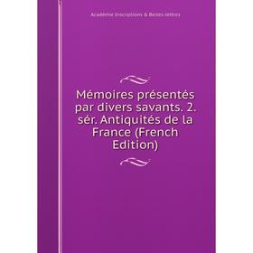 

Книга Mémoires présentés par divers savants 2 sér Antiquités de la France