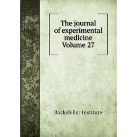 

Книга The journal of experimental medicine Volume 27. Rockefeller Institute