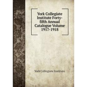 

Книга York Collegiate Institute Forty-fifth Annual Catalogue Volume 1917-1918. York Collegiate Institute