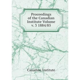 

Книга Proceedings of the Canadian Institute Volume v. 3 1884/85. Canadian Institute