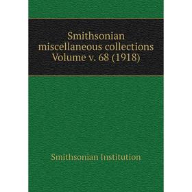 

Книга Smithsonian miscellaneous collections Volume v. 68 (1918). Smithsonian Institution
