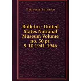 

Книга Bulletin - United States National Museum Volume no. 50 pt. 9-10 1941-1946. Smithsonian Institution