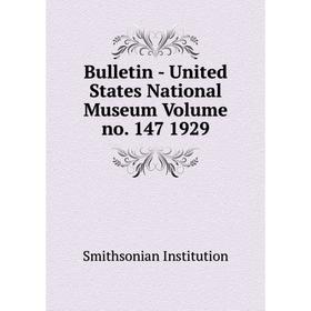 

Книга Bulletin - United States National Museum Volume no. 147 1929. Smithsonian Institution