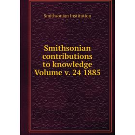 

Книга Smithsonian contributions to knowledge Volume v. 24 1885. Smithsonian Institution