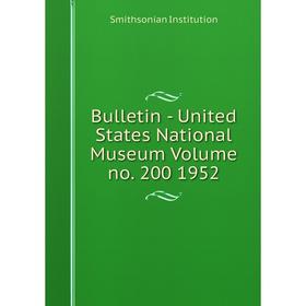 

Книга Bulletin - United States National Museum Volume no. 200 1952. Smithsonian Institution