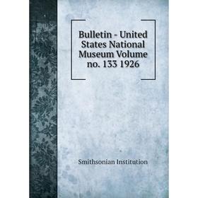 

Книга Bulletin - United States National Museum Volume no. 133 1926. Smithsonian Institution