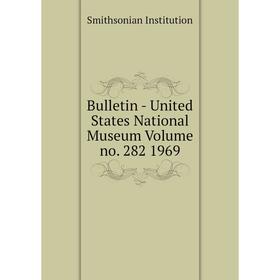 

Книга Bulletin - United States National Museum Volume no. 282 1969. Smithsonian Institution