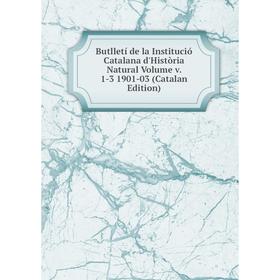 

Книга Butlletí de la Institució Catalana d'Història Natural Volume v. 1-3 1901-03 (Catalan Edition)