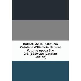 

Книга Butlletí de la Institució Catalana d'Història Natural Volume epoca 3, v. 2-3 (1919-20) (Catalan Edition)