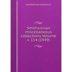 

Книга Smithsonian miscellaneous collections Volume v. 114 (1949). Smithsonian Institution