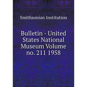 

Книга Bulletin - United States National Museum Volume no. 211 1958. Smithsonian Institution