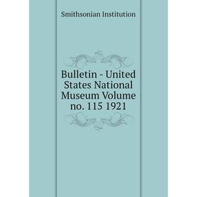 

Книга Bulletin - United States National Museum Volume no. 115 1921. Smithsonian Institution