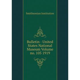 

Книга Bulletin - United States National Museum Volume no. 105 1919. Smithsonian Institution