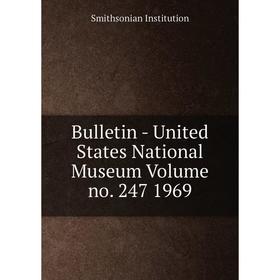 

Книга Bulletin - United States National Museum Volume no. 247 1969. Smithsonian Institution