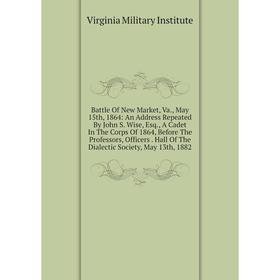 

Книга Battle Of New Market, Va., May 15th, 1864