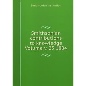

Книга Smithsonian contributions to knowledge Volume v. 25 1884. Smithsonian Institution