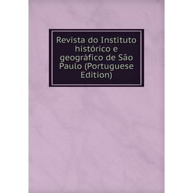 

Книга Revista do Instituto histórico e geográfico de São Paulo (Portuguese Edition)