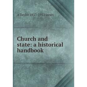 

Книга Church and state: a historical handbook. A Taylor 1833-1912 Innes