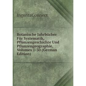 

Книга Botanische Jahrbücher Für Systematik, Pflanzengeschichte Und Pflanzengeographie, Volumes 1-30 (German Edition). IngentaConnect
