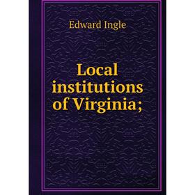 

Книга Local institutions of Virginia