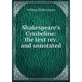 

Книга Shakespeare's Cymbeline: the text rev. and annotated. Уильям Шекспир