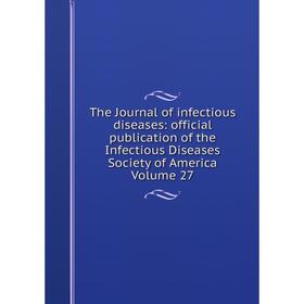 

Книга The Journal of infectious diseases: official publication of the Infectious Diseases Society of America Volume 27