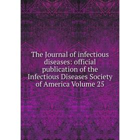 

Книга The Journal of infectious diseases: official publication of the Infectious Diseases Society of America Volume 25