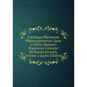 

Книга Catalogus Plantarum Phanerogamarum Quae in Horto Botanico Bogoriensi Coluntur Herbaceis Exceptis, Volume 1 (Latin Edition)