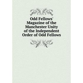 

Книга Odd Fellows' Magazine of the Manchester Unity of the Independent Order of Odd Fellows