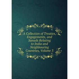 

Книга A Collection of Treaties, Engagements, and Sanads Relating to India and Neighbouring Countries, Volume 3