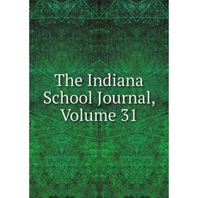 

Книга The Indiana School Journal, Volume 31