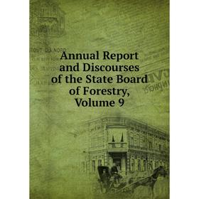 

Книга Annual Report and Discourses of the State Board of Forestry, Volume 9