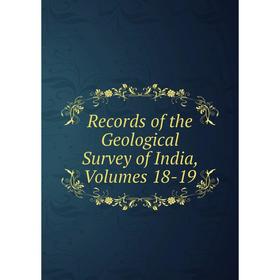 

Книга Records of the Geological Survey of India, Volumes 18-19