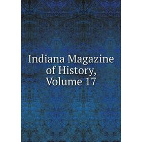 

Книга Indiana Magazine of History, Volume 17