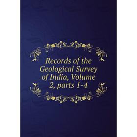 

Книга Records of the Geological Survey of India, Volume 2, parts 1-4