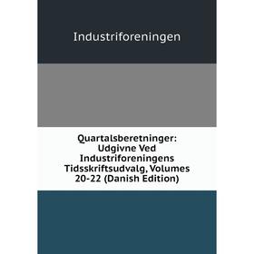 

Книга Quartalsberetninger: Udgivne Ved Industriforeningens Tidsskriftsudvalg, Volumes 20-22 (Danish Edition). Industriforeningen