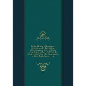 

Книга Revised Digest of Decisions, Constitution, By-Laws, Order of Business and Rules of Order of the Grand Lodge, I.O.O.F. of the State of Michigan