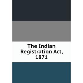 

Книга The Indian Registration Act, 1871