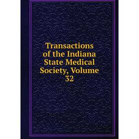 

Книга Transactions of the Indiana State Medical Society, Volume 32