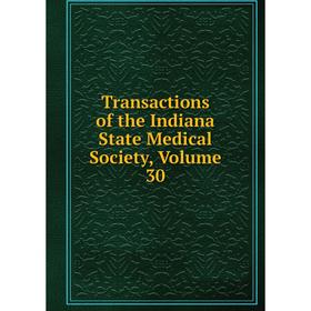 

Книга Transactions of the Indiana State Medical Society, Volume 30